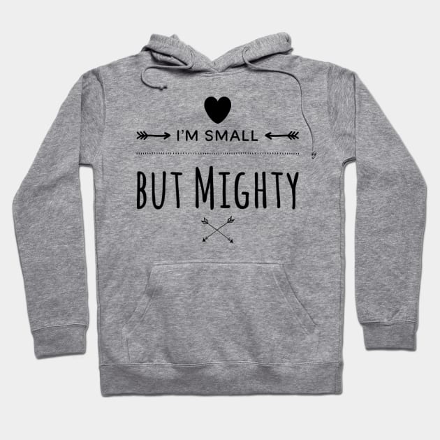 I'm Small But Mighty Hoodie by Murray's Apparel